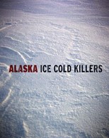 Alaska: Ice Cold Killers - First Season
