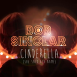 Bob Sinclar - Cinderella (She Said Her Name)