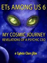 ETs Among Us 6: My Cosmic Journey - Revelations of a Psychic CEO