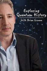 Exploring Quantum History with Brian Greene - First Season