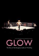 GLOW: The Story of the Gorgeous Ladies of Wrestling