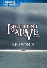 I Shouldn't Be Alive - Third Season