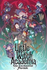 Little Witch Academia: Mahoujikake no Parade (Little Witch Academia: The Enchanted Parade)