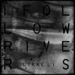 Lykke Li - I Follow Rivers