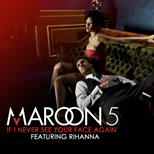 Maroon 5 ft Rihanna - If I Never See Your Face Again