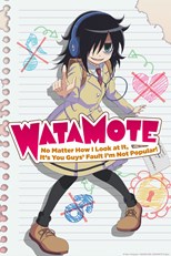 Watashi ga Motenai no wa Dou Kangaetemo Omaera ga Warui! (WataMote: No Matter How I Look at It, It’s You Guys' Fault I’m Not Popular!)