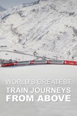 World's Greatest Train Journeys from Above - First Season